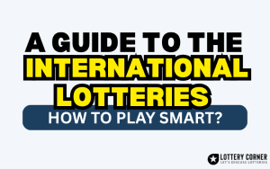 A Guide to the International Lotteries and how to play Smart